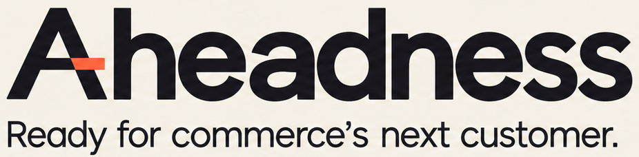 Aheadness — Ready for commerce’s next customer.